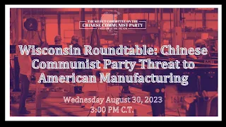 Wisconsin Roundtable: Chinese Communist Party Threat to American Manufacturing