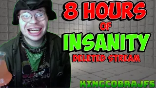 8 Hours of Insanity with KingCobraJFS - Deleted Live Stream