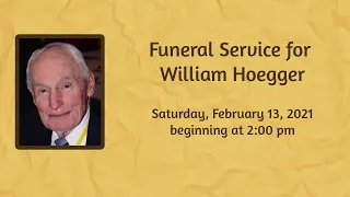 Saturday, February 13, 2021 Funeral Service for William Hoegger