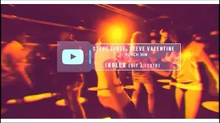 Steve Judge, Steve Valentine - Punch Him [RoLeX Edit] [2k19]