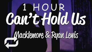 [1 HOUR 🕐 ] Macklemore & Ryan Lewis - Can't Hold Us (Lyrics) ft Ray Dalton