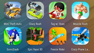 Mini Theft Auto,Crazy Rush,Tag With Ryan,Muscle Rush,Sonic Dash,Epic Race,Freeze Rider,Crazy Plane..