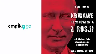 Krwawe pozdrowienia z Rosji. Jak Władimir Putin eliminuje swoich przeciwników. Audiobook.pl
