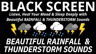 Listen, Heal Your Mood & Sleep Deeply with Beautiful RAINFALL & THUNDERSTORM Sounds - BLACK SCREEN