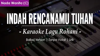 INDAH RENCANAMU TUHAN - NADA WANITA (KARAOKE / LIRIK) || LAGU ROHANI KRISTEN