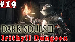 #19| Dark Souls 3 III Gameplay Walkthrough Guide | Irithyll Dungeon | PC Full HD No Commentary
