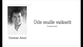 "Ütle mulle vaikselt" Toomas Anni