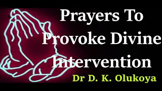 Prayers To Provoke Divine Intervention || DR. DANIEL K. OLUKOYA