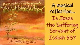 Isaiah 53 & Good Friday--Who Hath Believed Our Report--The Liberated Wailing Wall