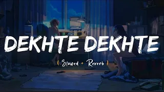 Dekhte Dekhte(slowed+reverb)❣️