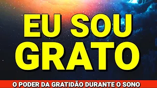 EXPERIMENTE O PODER DA GRATIDÃO DURANTE O SONO OUVINDO ESTAS 111 AFIRMAÇÕES "Eu Sou Grato(a)"