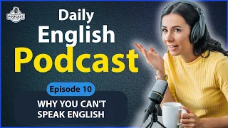 Learning English with Podcast  | Why You Can't Speak English  Epis 10