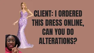 Client: I ordered the Prom dress online, Can you do Alterations?