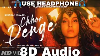 Chhor Denge (8D Audio) Parampara Tandon | Sachet-Parampara | Nora Fatehi, Ehan Bhat | HQ 3D Surround