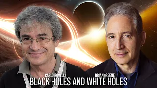 Carlo Rovelli and Brian Greene on Black Holes and White Holes