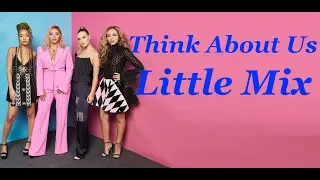 Little Mix – Think About Us [Lyrics]