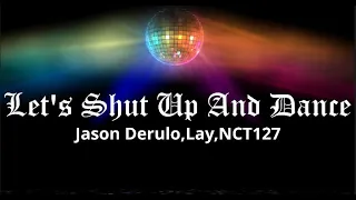 Let's Shut Up And Dance - Jason Derulo, Lay Ft. NCT 127 (Lyrics)