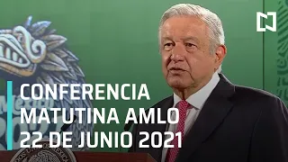 AMLO Conferencia Hoy / 22 de Junio 2021