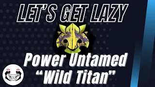 Let's Get Lazy - Power Untamed "Wild Titan" - Guild Wars 2 Open World Build