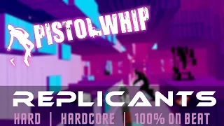Pistol Whip - Replicants - HARD - 100% On Beat