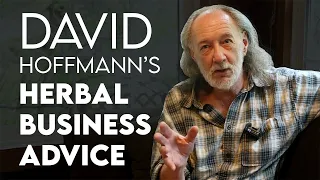 David Hoffmann's surprising thoughts on starting an herbal business