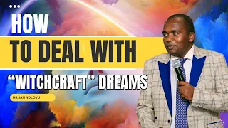 How to deal with "witchcraft" DREAMS - Dr. Ian Ndlovu