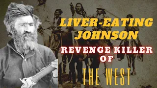 REVENGE KILLER: John "Liver-eating" Johnson kills and takes the livers of his enemies.