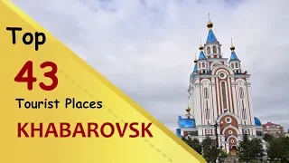 "KHABAROVSK" Top 43 Tourist Places | Khabarovsk Tourism | RUSSIA