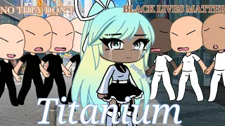 《Titanium》 ~GLMV~•BLACK LIVES MATTER•(sorry late)