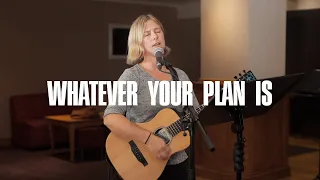 Whatever Your Plan Is
