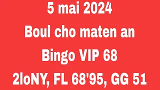 Boul cho pou maten 5 mai 2024, bingo VIP 68, 2loNY,  FL 68'95, GG 51 ba yo$$$$$