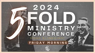 Doug Klinedinst | Friday Morning | Five Fold Ministry Conference 2024