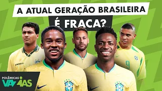 A GERAÇÃO BRASILEIRA ATUAL É FRACA? - POLÊMICAS VAZIAS #537