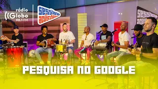 Pesquisa no Google - Sessão Acústica Com Turma do Pagode | Rádio Globo