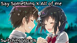 「Nightcore」→ Say Something ✗ All of me (Switching Vocals, Lyrics)