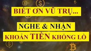 Biết Ơn Vũ Trụ - Nghe & Nhận  KhoảnTiền Khổng Lồ || Sức Mạnh Tiềm Thức