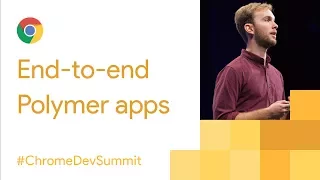 End-to-End Polymer Apps with the Modern Web Platform (Chrome Dev Summit 2017)