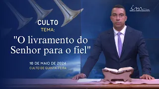 16/05/2024 - [CULTO 20H] - ICM - Tema: "O livramento do Senhor para o fiel." - Quinta