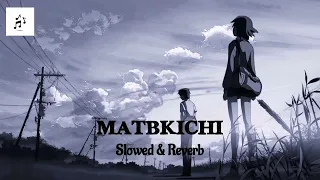 MA3IZ - MATBKICHI ( Slowed & Reverb )