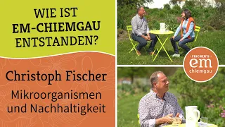 Christoph Fischer von EM-Chiemgau über die Firmengeschichte mit Effektiven Mikroorganismen