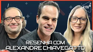 RESENHA COM ALEXANDRE CHIAVEGATTO - Ciência Sem Fim #155