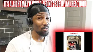 HE WAS GIVING OUT KNOWLEDGE | Bob Dylan - It's Alright Ma, I'm Only Bleeding (Reaction)
