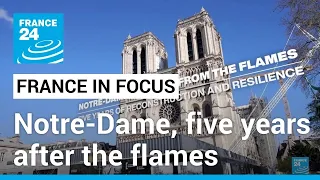 Notre-Dame, five years after the flames: A symbol of resilience • FRANCE 24 English