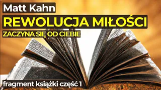 REWOLUCJA MIŁOŚCI... zaczyna się od Ciebie | Matt Kahn | Fragment książki 1