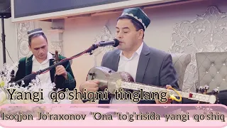 Isoqjon Jo’raxonov “Ona”xaqida yangi qo’shiq kuyladi tinglang.