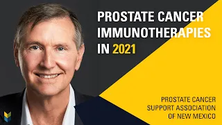 Immunotherapy In 2021, Mark Scholz, MD, Prostate Cancer Support Association of New Mexico