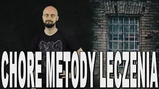 Chore metody leczenia - historia psychiatrii. Historia Bez Cenzury