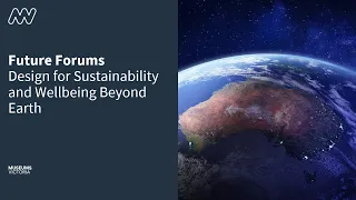 Future Forums: Design for Sustainability and Wellbeing Beyond Earth