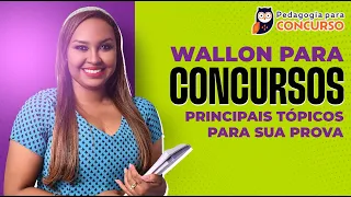 Wallon para Concursos: Principais tópicos para sua prova | Pedagogia para Concurso