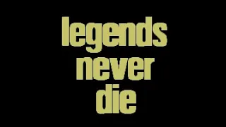 Legends never die)